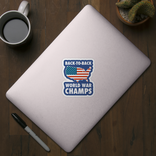 Back To Back World War Champs USA by dumbshirts